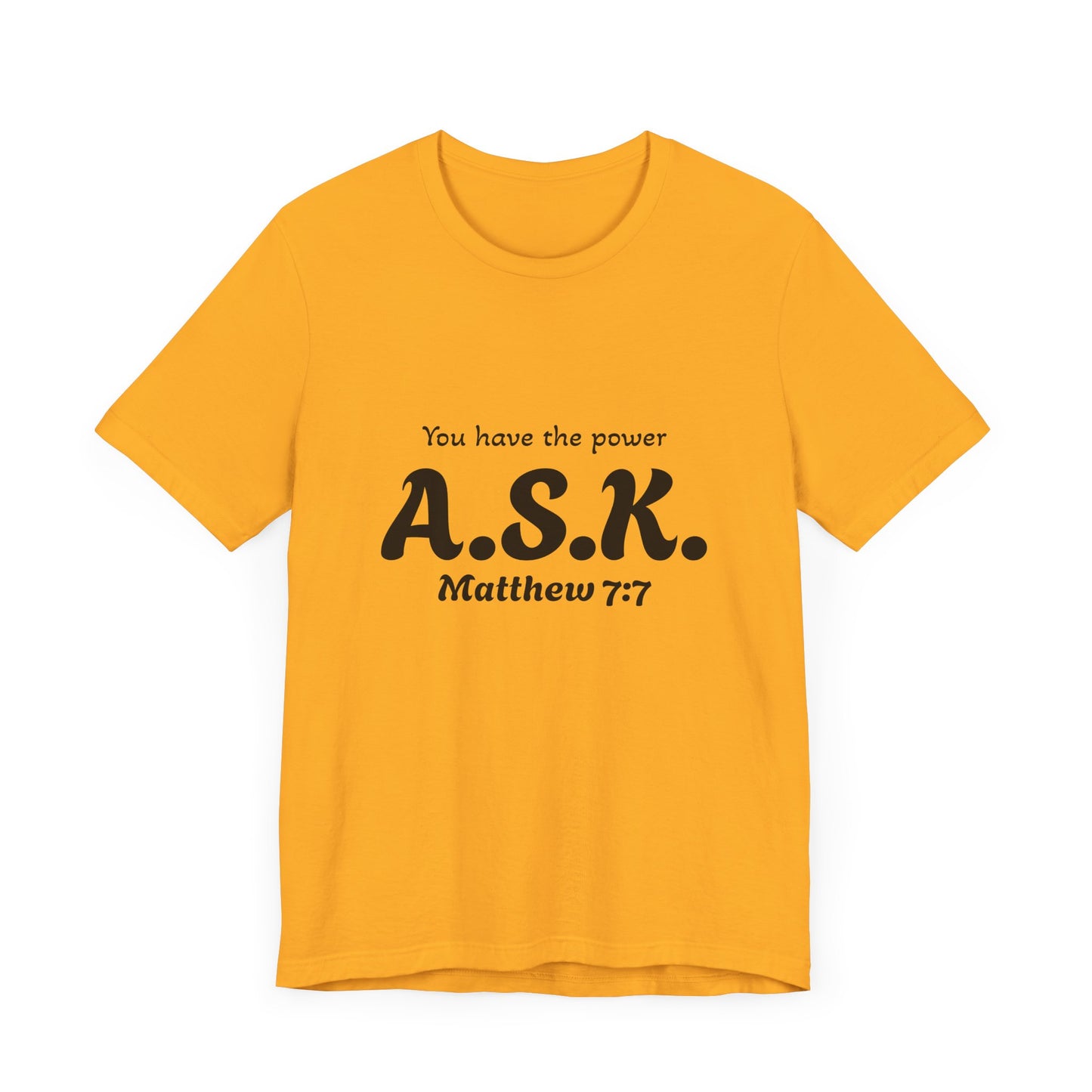 A.S.K, you have the power; Unisex Jersey Short Sleeve Tee