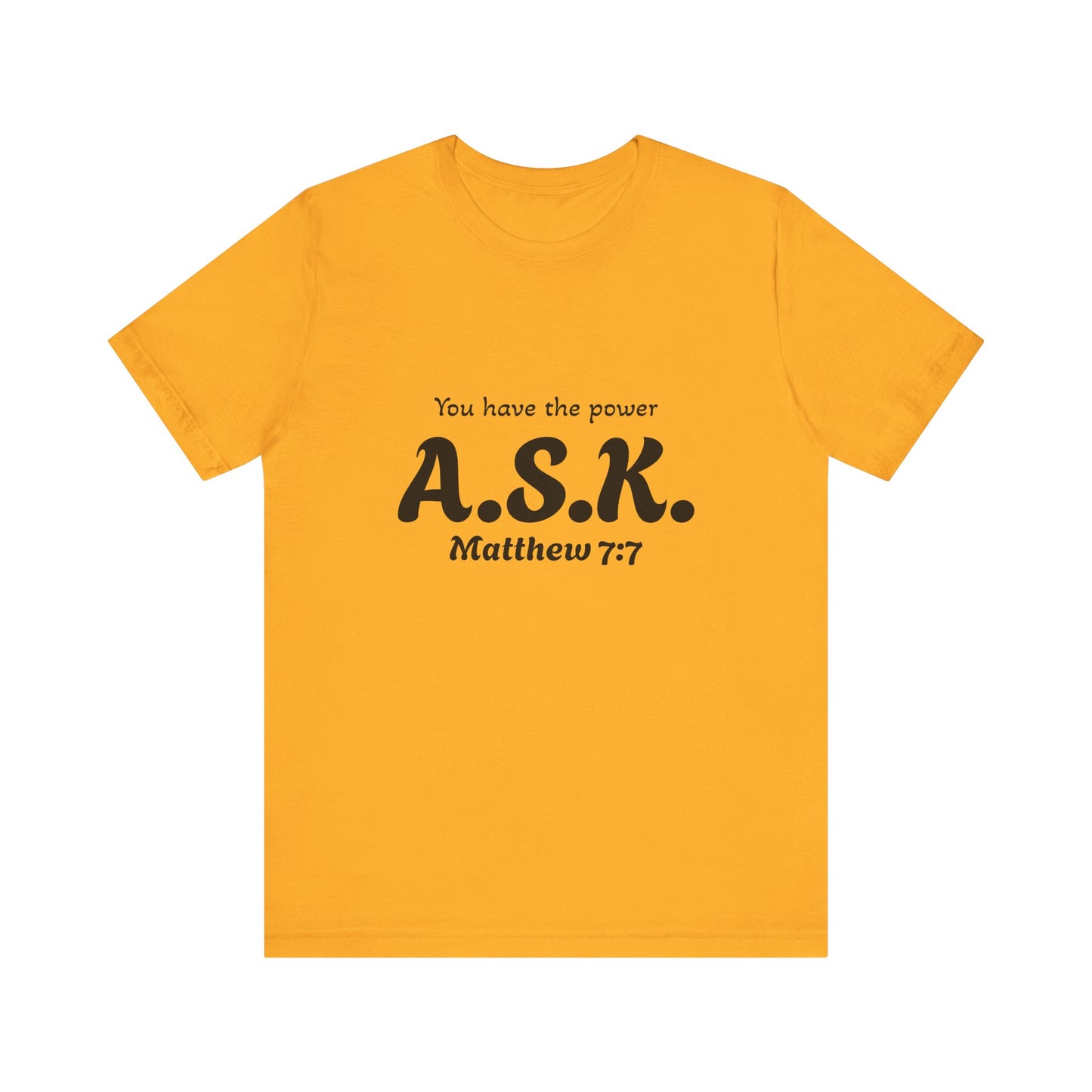 A.S.K, you have the power; Unisex Jersey Short Sleeve Tee