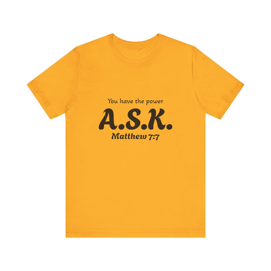 A.S.K, you have the power; Unisex Jersey Short Sleeve Tee