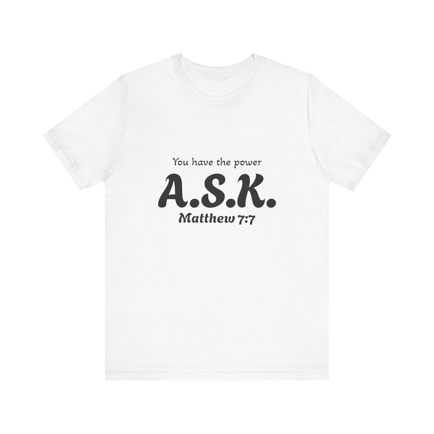 A.S.K, you have the power; Unisex Jersey Short Sleeve Tee