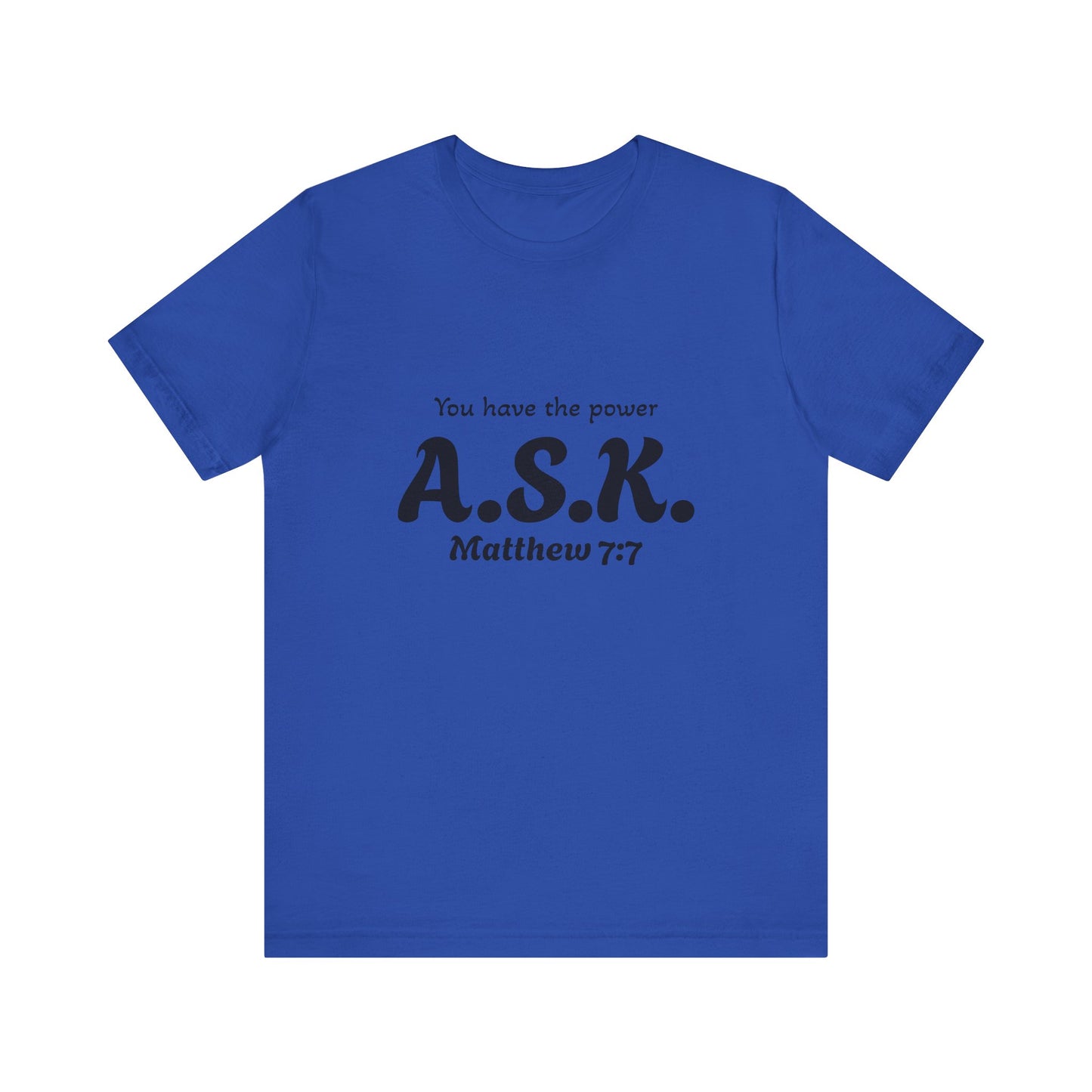 A.S.K, you have the power; Unisex Jersey Short Sleeve Tee